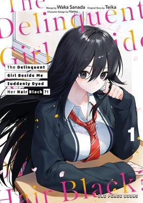 The Delinquent Girl Beside Me Suddenly Dyed Her Hair Black Volume 1: Volume 1 by Sanada, Waka