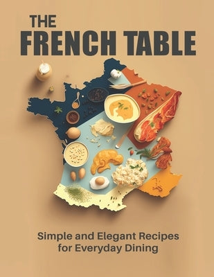 The French Table: Simple and Elegant Recipes for Everyday Dining by Weiss, Harry M.