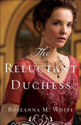 The Reluctant Duchess by White, Roseanna M.