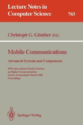 Mobile Communications - Advanced Systems and Components: 1994 International Zurich Seminar on Digital Communications, Zurich, Switzerland, March 8-11, by Günther, Christoph