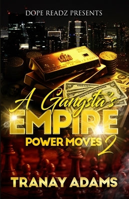 A Gangsta's Empire 2: Power Moves by Adams, Tranay
