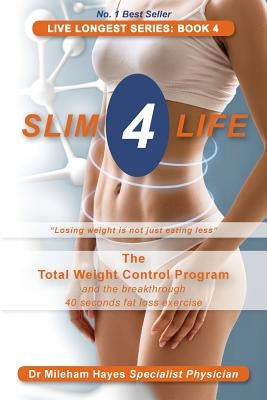 Live Longest Series: Book 4: Slim 4 Life by Hayes, Mileham