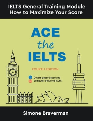 Ace the IELTS: IELTS General Module - How to Maximize Your Score (Fourth Edition) by Braverman, Simone
