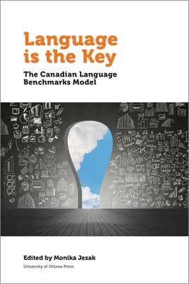 Language Is the Key: The Canadian Language Benchmarks Model by Jezak, Monika