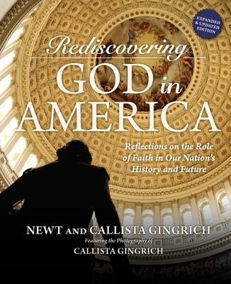Rediscovering God in America: Reflections on the Role of Faith in Our Nation's History and Future by Gingrich, Newt