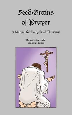 Seed-Grains of Prayer by Loehe, Wilhelm