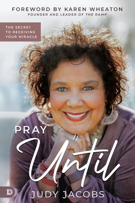 Pray Until: The Secret to Receiving Your Miracle by Jacobs, Judy