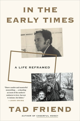 In the Early Times: A Life Reframed by Friend, Tad
