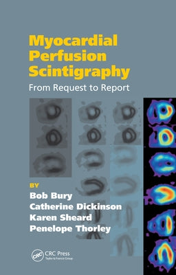Myocardial Perfusion Scintigraphy: From Request to Report by Bury, Bob