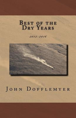 Best of the Dry Years: 2012-2016 by Dofflemyer, John