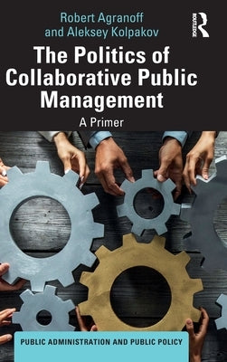 The Politics of Collaborative Public Management: A Primer by Agranoff, Robert