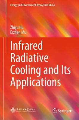 Infrared Radiative Cooling and Its Applications by Hu, Zhiyu