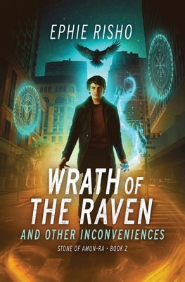 Wrath of the Raven and Other Inconveniences: Fast-paced modern fantasy with humor, heart, and high-stakes adventure by Risho, Ephie
