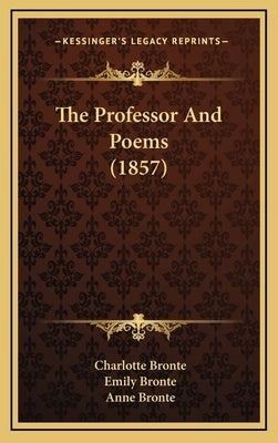 The Professor And Poems (1857) by Bronte, Charlotte