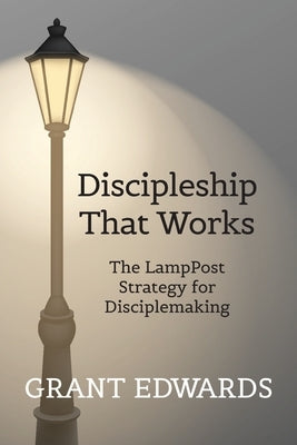 Discipleship That Works by Edwards, Grant C.