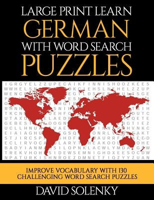 Large Print Learn German with Word Search Puzzles: Learn German Language Vocabulary with Challenging Word Search Puzzles by Solenky, David