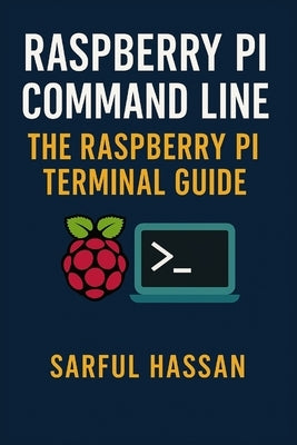 Raspberry Pi Command Line: The Raspberry Pi Terminal Guide by Hassan, Sarful