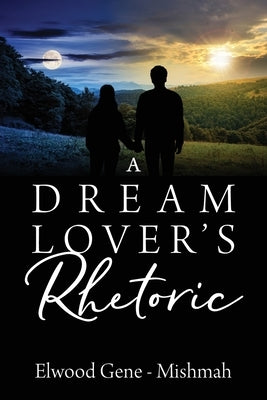 A Dream Lover's Rhetoric by Gene-Mishmah, Elwood