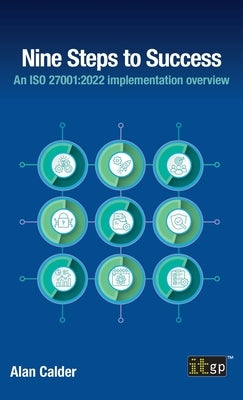 Nine Steps to Success: An ISO 27001:2022 Implementation Overview by Calder, Alan