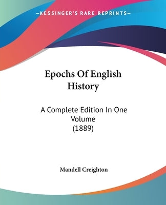 Epochs Of English History: A Complete Edition In One Volume (1889) by Creighton, Mandell