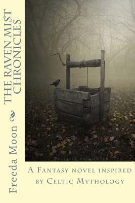 The Raven Mist Chronicles: A Fantasy novel inspired by Celtic Mythology by Moon, Freeda