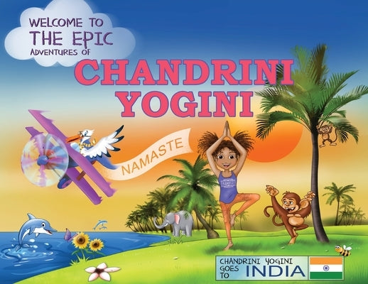 The Epic Adventures of Chandrini Yogini: Chandrini Yogini Goes to India by Winzenried, Chandra