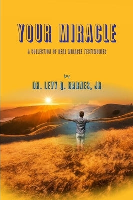 Your Miracle by Barnes, Levy Q., Jr.