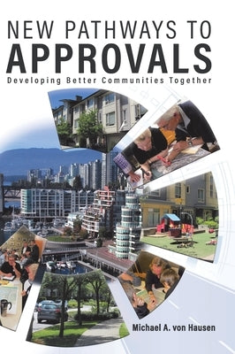 New Pathways to Approvals: Developing Better Communities Together by Von Hausen, Michael A.