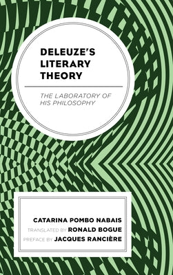 Deleuze's Literary Theory: The Laboratory of His Philosophy by Pombo Nabais, Catarina