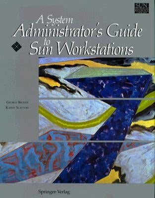 A System Administrator's Guide to Sun Workstations by Becker, George