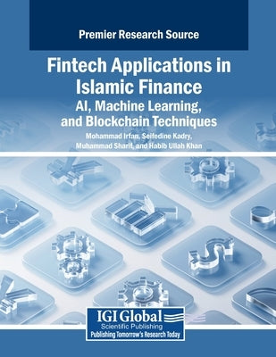 Fintech Applications in Islamic Finance: AI, Machine Learning, and Blockchain Techniques by Irfan, Mohammad