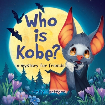 Who is Kobe? A Mystery for Friends: A Story with Colorful Drawings, Pictures and Vivid Illustrations about Childlike Camaraderie, Kindness, Friendship by Hartford, Jodie