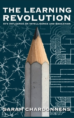 The Learning Revolution: AI's Influence on Intelligence and Education by Chardonnens, Sarah