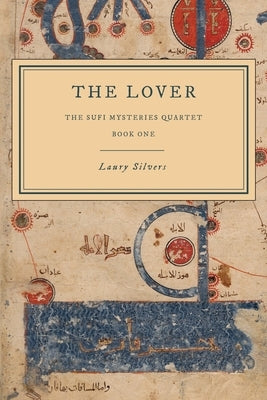 The Lover: The Sufi Mysteries Quartet Book One by Silvers, Laury