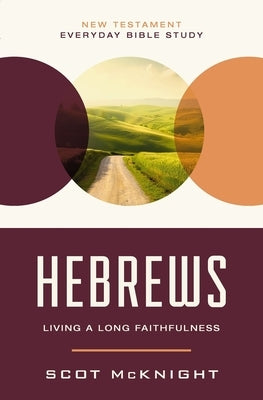 Hebrews: Living a Long Faithfulness by McKnight, Scot