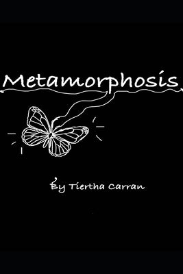 Metamorphosis: change is coming by Carran, Tiertha