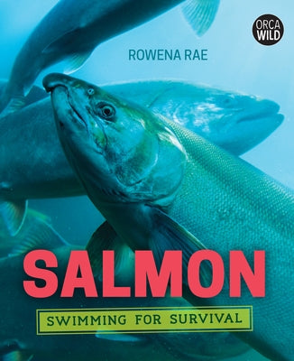 Salmon: Swimming for Survival by Rae, Rowena