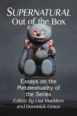 Supernatural Out of the Box: Essays on the Metatextuality of the Series by Macklem, Lisa