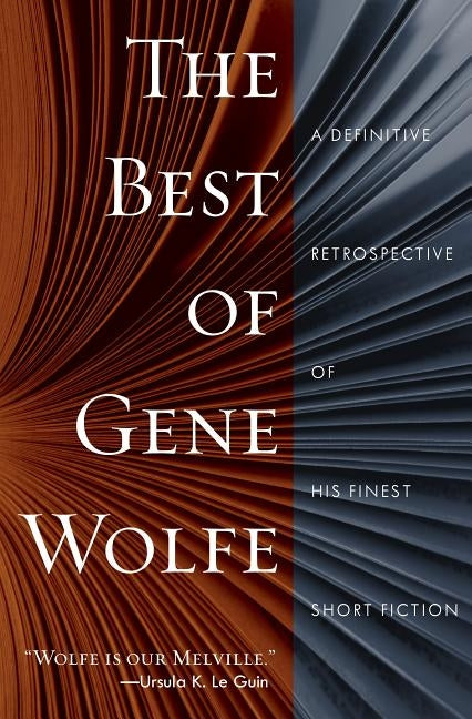 The Best of Gene Wolfe: A Definitive Retrospective of His Finest Short Fiction by Wolfe, Gene
