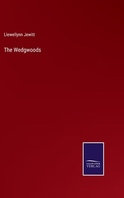 The Wedgwoods by Jewitt, Llewellynn