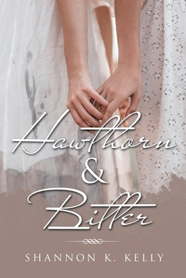 Hawthorn & Bitter by Kelly, Shannon K.