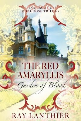 The Red Amaryllis: Garden of Blood by Lanthier, Ray