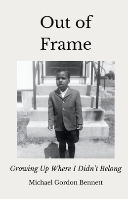 Out of Frame: Growing Up Where I Didn't Belong by Bennett, Michael Gordon