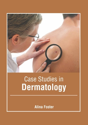 Case Studies in Dermatology by Foster, Alina