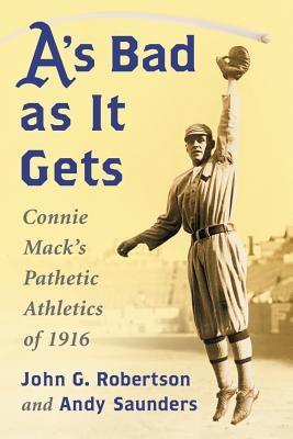 A's Bad as It Gets by Robertson, John G.
