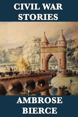 Civil War Stories by Bierce, Ambrose