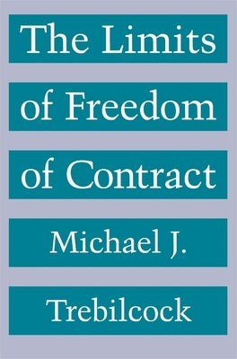 The Limits of Freedom of Contract by Trebilcock, Michael J.