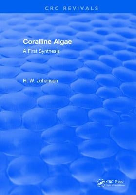 Coralline Algae: A First Synthesis by Johansen, H. W.