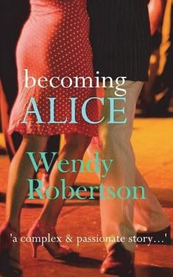 Becoming Alice: Lifespan 1941-1951 by Robertson, Wendy