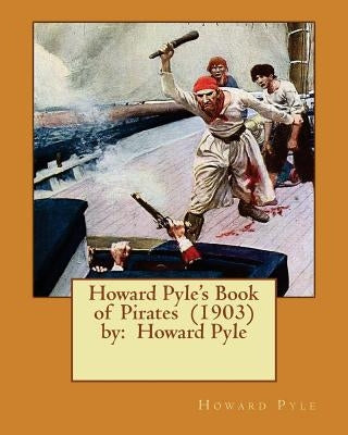 Howard Pyle's Book of Pirates (1903) by: Howard Pyle by Pyle, Howard